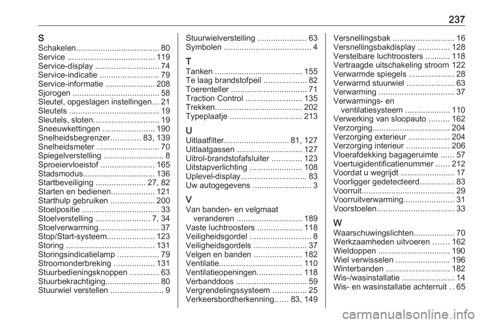 OPEL CORSA E 2019  Gebruikershandleiding (in Dutch) 237SSchakelen ..................................... 80
Service ....................................... 119
Service-display  ............................ 74
Service-indicatie  .........................