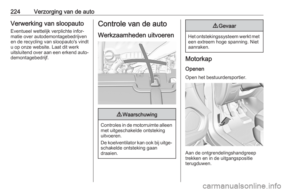 OPEL GRANDLAND X 2020  Gebruikershandleiding (in Dutch) 224Verzorging van de autoVerwerking van sloopauto
Eventueel wettelijk verplichte infor‐
matie over autodemontagebedrijven
en de recycling van sloopauto's vindt
u op onze website. Laat dit werk
u