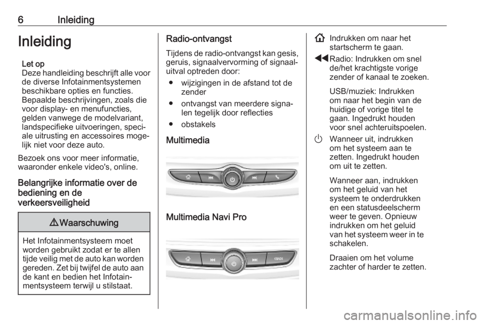 OPEL INSIGNIA BREAK 2020 Handleiding Infotainment (in Dutch) 6InleidingInleidingLet op
Deze handleiding beschrijft alle voor
de diverse Infotainmentsystemen beschikbare opties en functies.Bepaalde beschrijvingen, zoals die
voor display- en menufuncties,
gelden OPEL INSIGNIA BREAK 2020 Handleiding Infotainment (in Dutch) 6InleidingInleidingLet op
Deze handleiding beschrijft alle voor
de diverse Infotainmentsystemen beschikbare opties en functies.Bepaalde beschrijvingen, zoals die
voor display- en menufuncties,
gelden
