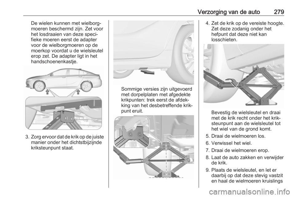 OPEL INSIGNIA BREAK 2020  Gebruikershandleiding (in Dutch) Verzorging van de auto279De wielen kunnen met wielborg‐
moeren beschermd zijn. Zet voor
het losdraaien van deze speci‐
fieke moeren eerst de adapter
voor de wielborgmoeren op de
moerkop voordat u 