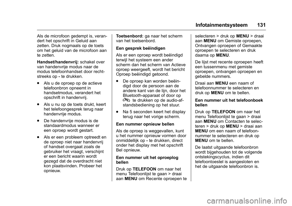 OPEL KARL 2016  Gebruikershandleiding (in Dutch) OPEL Karl Owner Manual (GMK-Localizing-EU LHD-9231167) - 2016 - crc -
9/10/15
Infotainmentsysteem 131
Als de microfoon gedempt is, veran-
dert het opschrift in Geluid aan
zetten. Druk nogmaals op de t