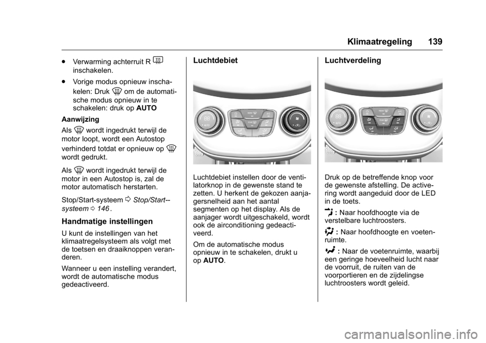 OPEL KARL 2016  Gebruikershandleiding (in Dutch) OPEL Karl Owner Manual (GMK-Localizing-EU LHD-9231167) - 2016 - crc -
9/10/15
Klimaatregeling 139
.Verwarming achterruit R1
inschakelen.
. Vorige modus opnieuw inscha-
kelen: Druk
0om de automati-
sch