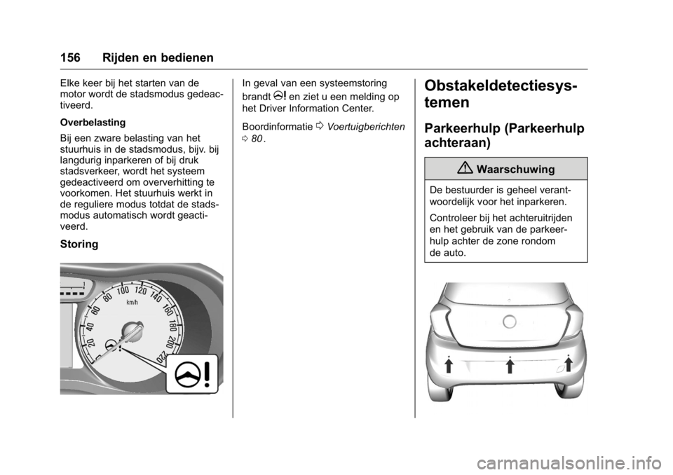 OPEL KARL 2016  Gebruikershandleiding (in Dutch) OPEL Karl Owner Manual (GMK-Localizing-EU LHD-9231167) - 2016 - crc -
9/10/15
156 Rijden en bedienen
Elke keer bij het starten van de
motor wordt de stadsmodus gedeac-
tiveerd.
Overbelasting
Bij een z