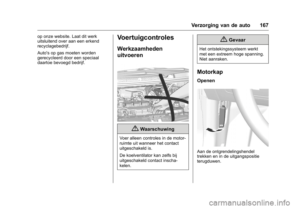 OPEL KARL 2016  Gebruikershandleiding (in Dutch) OPEL Karl Owner Manual (GMK-Localizing-EU LHD-9231167) - 2016 - crc -
9/10/15
Verzorging van de auto 167
op onze website. Laat dit werk
uitsluitend over aan een erkend
recyclagebedrijf.
Auto's op 