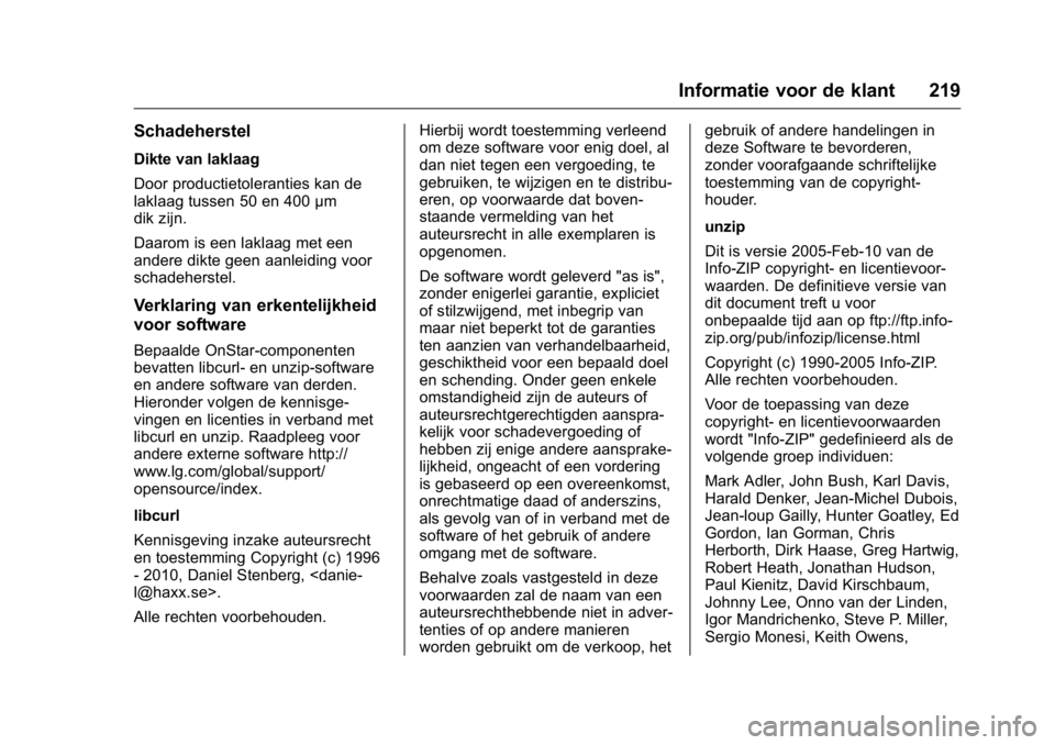 OPEL KARL 2016 Gebruikershandleiding (in Dutch) OPEL Karl Owner Manual (GMK-Localizing-EU LHD-9231167) - 2016 - crc -
9/10/15
Informatie voor de klant 219
Schadeherstel
Dikte van laklaag
Door productietoleranties kan de
laklaag tussen 50 en 400μm
OPEL KARL 2016 Gebruikershandleiding (in Dutch) OPEL Karl Owner Manual (GMK-Localizing-EU LHD-9231167) - 2016 - crc -
9/10/15
Informatie voor de klant 219
Schadeherstel
Dikte van laklaag
Door productietoleranties kan de
laklaag tussen 50 en 400μm
