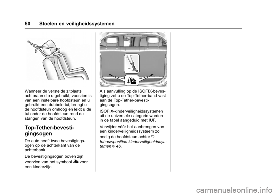 OPEL KARL 2016  Gebruikershandleiding (in Dutch) OPEL Karl Owner Manual (GMK-Localizing-EU LHD-9231167) - 2016 - crc -
9/10/15
50 Stoelen en veiligheidssystemen
Wanneer de verstelde zitplaats
achteraan die u gebruikt, voorzien is
van een instelbare 