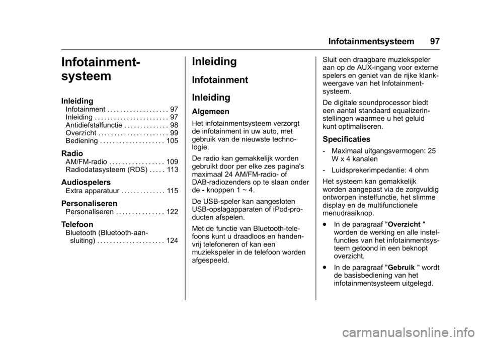 OPEL KARL 2016 Gebruikershandleiding (in Dutch) OPEL Karl Owner Manual (GMK-Localizing-EU LHD-9231167) - 2016 - crc -
9/10/15
Infotainmentsysteem 97
Infotainment-
systeem
Inleiding
Infotainment . . . . . . . . . . . . . . . . . . . 97
Inleiding . . OPEL KARL 2016 Gebruikershandleiding (in Dutch) OPEL Karl Owner Manual (GMK-Localizing-EU LHD-9231167) - 2016 - crc -
9/10/15
Infotainmentsysteem 97
Infotainment-
systeem
Inleiding
Infotainment . . . . . . . . . . . . . . . . . . . 97
Inleiding . .