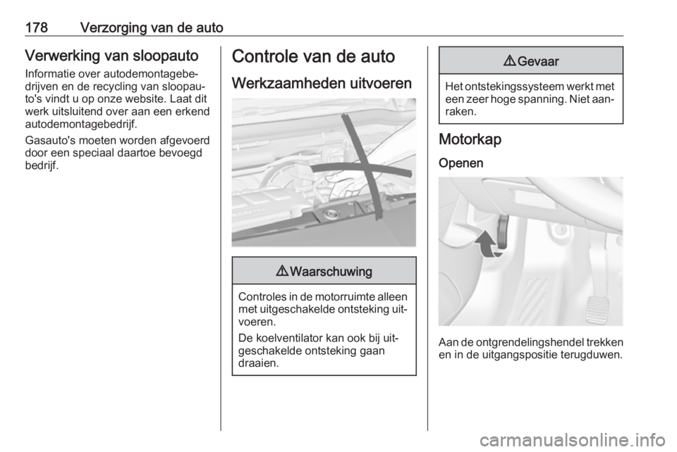 OPEL MERIVA 2016  Gebruikershandleiding (in Dutch) 178Verzorging van de autoVerwerking van sloopauto
Informatie over autodemontagebe‐
drijven en de recycling van sloopau‐
to's vindt u op onze website. Laat dit
werk uitsluitend over aan een erk