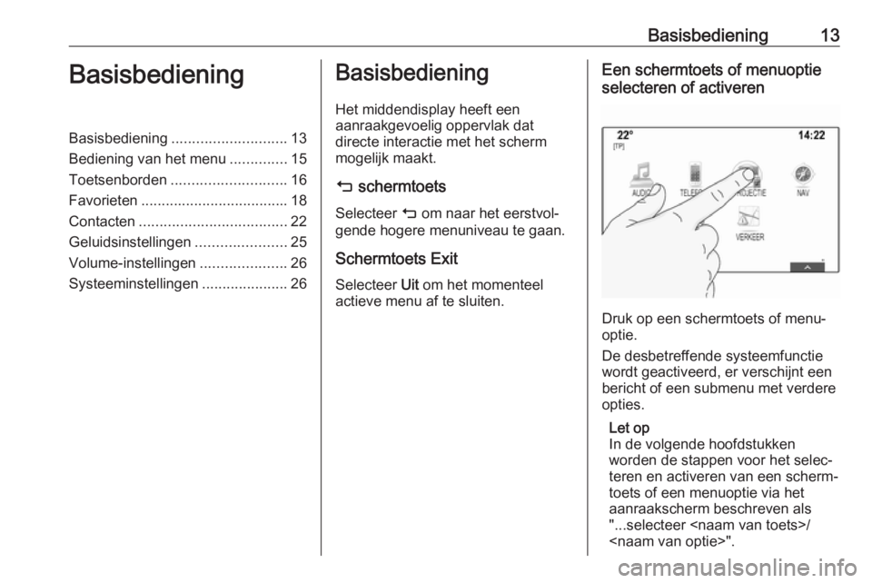 OPEL MOKKA X 2018 Gebruikershandleiding (in Dutch) Basisbediening13BasisbedieningBasisbediening............................ 13
Bediening van het menu ..............15
Toetsenborden ............................ 16
Favorieten ........................... OPEL MOKKA X 2018 Gebruikershandleiding (in Dutch) Basisbediening13BasisbedieningBasisbediening............................ 13
Bediening van het menu ..............15
Toetsenborden ............................ 16
Favorieten ...........................