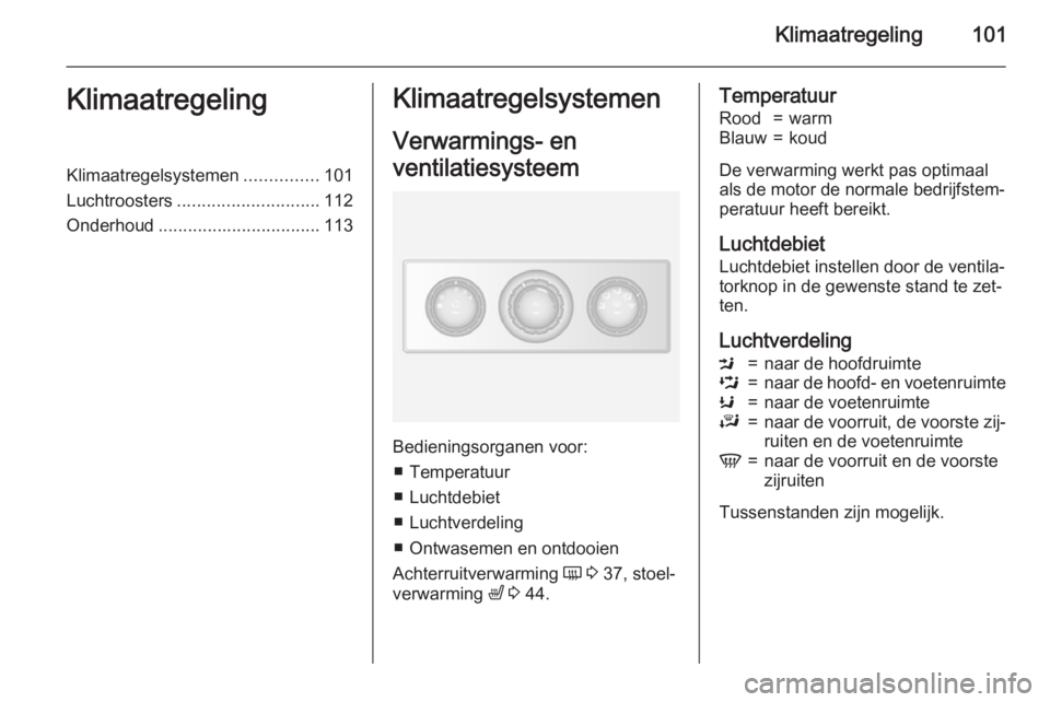 OPEL MOVANO_B 2015.5  Gebruikershandleiding (in Dutch) Klimaatregeling101KlimaatregelingKlimaatregelsystemen...............101
Luchtroosters ............................. 112
Onderhoud ................................. 113Klimaatregelsystemen
Verwarmings-