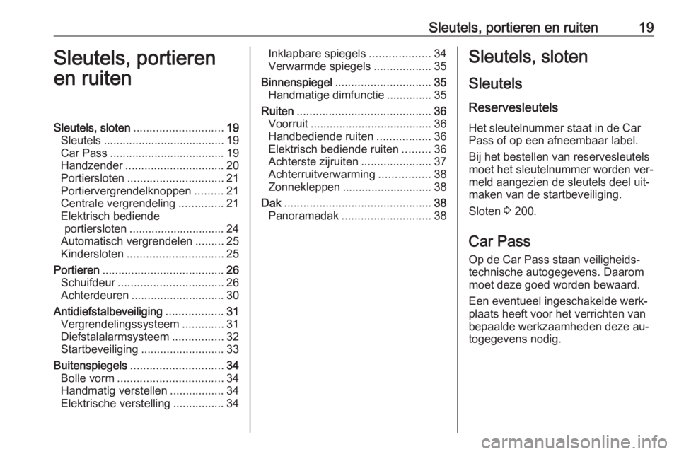 OPEL MOVANO_B 2016.5 Gebruikershandleiding (in Dutch) Sleutels, portieren en ruiten19Sleutels, portieren
en ruitenSleutels, sloten ............................ 19
Sleutels ...................................... 19
Car Pass ............................... OPEL MOVANO_B 2016.5 Gebruikershandleiding (in Dutch) Sleutels, portieren en ruiten19Sleutels, portieren
en ruitenSleutels, sloten ............................ 19
Sleutels ...................................... 19
Car Pass ...............................