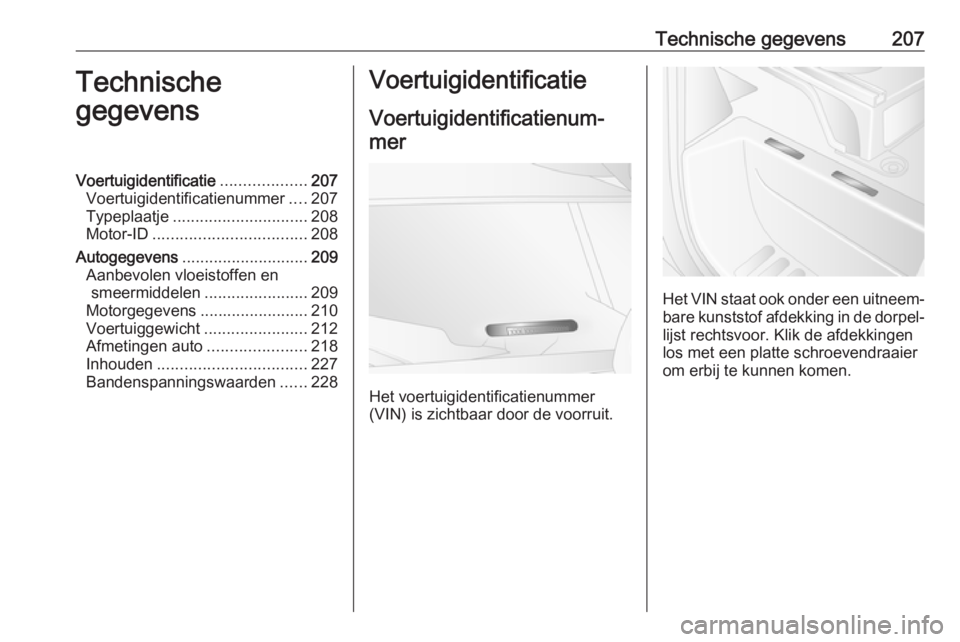 OPEL MOVANO_B 2016.5  Gebruikershandleiding (in Dutch) Technische gegevens207Technische
gegevensVoertuigidentificatie ...................207
Voertuigidentificatienummer ....207
Typeplaatje .............................. 208
Motor-ID ......................