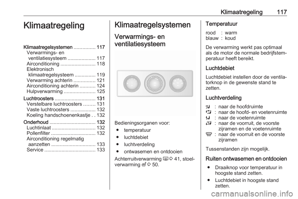 OPEL MOVANO_B 2017.5  Gebruikershandleiding (in Dutch) Klimaatregeling117KlimaatregelingKlimaatregelsystemen...............117
Verwarmings- en ventilatiesysteem ....................117
Airconditioning ......................... 118
Elektronisch klimaatrege