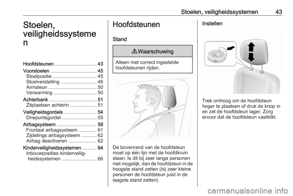 OPEL MOVANO_B 2017.5  Gebruikershandleiding (in Dutch) Stoelen, veiligheidssystemen43Stoelen,
veiligheidssysteme
nHoofdsteunen .............................. 43
Voorstoelen .................................. 45
Stoelpositie ...............................