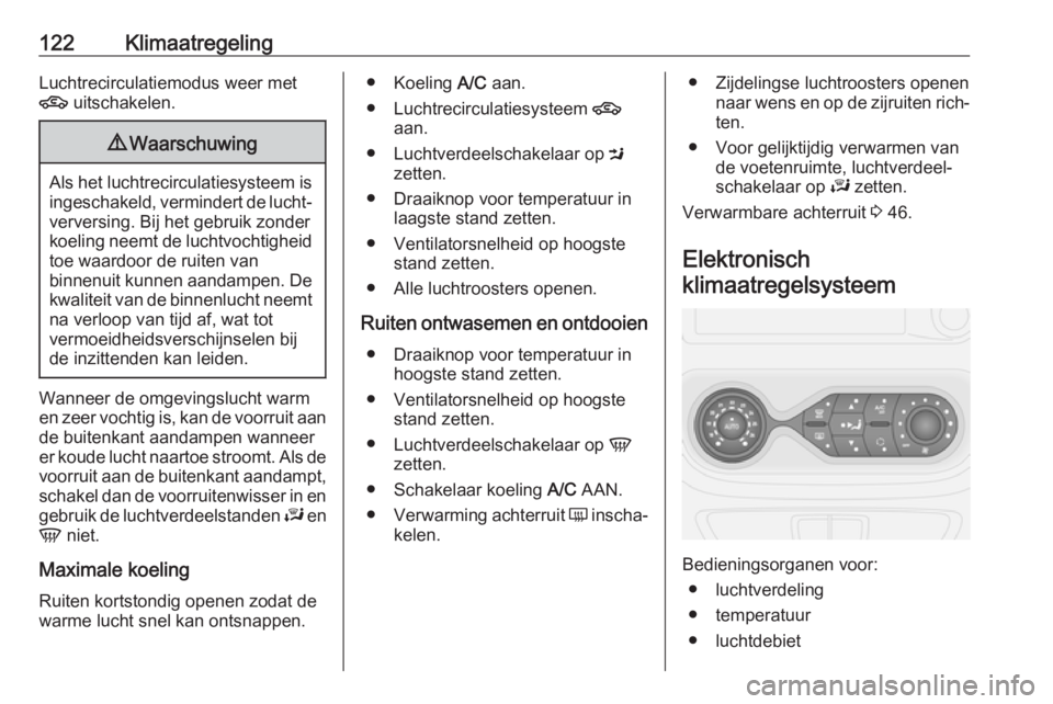 OPEL VIVARO B 2018.5 Gebruikershandleiding (in Dutch) 122KlimaatregelingLuchtrecirculatiemodus weer met
4 uitschakelen.9Waarschuwing
Als het luchtrecirculatiesysteem is
ingeschakeld, vermindert de lucht‐verversing. Bij het gebruik zonder
koeling neemt OPEL VIVARO B 2018.5 Gebruikershandleiding (in Dutch) 122KlimaatregelingLuchtrecirculatiemodus weer met
4 uitschakelen.9Waarschuwing
Als het luchtrecirculatiesysteem is
ingeschakeld, vermindert de lucht‐verversing. Bij het gebruik zonder
koeling neemt