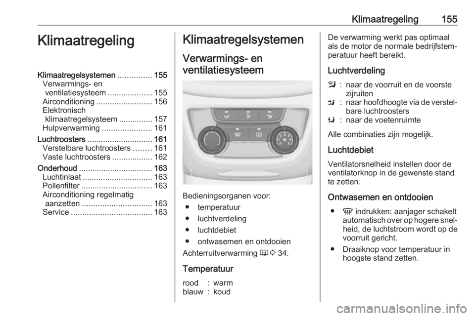 OPEL ZAFIRA C 2016  Gebruikershandleiding (in Dutch) Klimaatregeling155KlimaatregelingKlimaatregelsystemen...............155
Verwarmings- en ventilatiesysteem ....................155
Airconditioning ......................... 156
Elektronisch klimaatrege