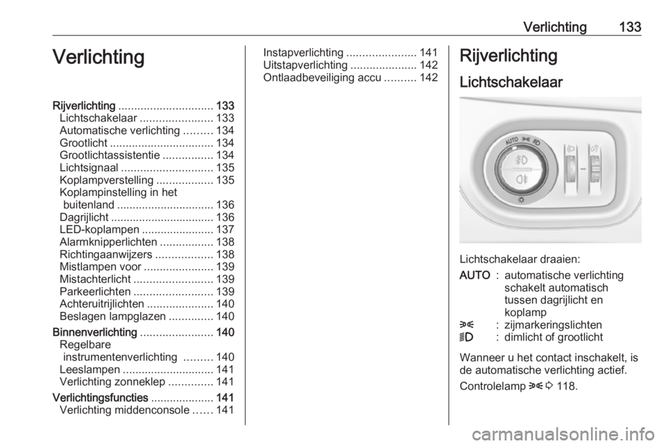 OPEL ZAFIRA C 2018.5  Gebruikershandleiding (in Dutch) Verlichting133VerlichtingRijverlichting.............................. 133
Lichtschakelaar .......................133
Automatische verlichting .........134
Grootlicht ................................. 