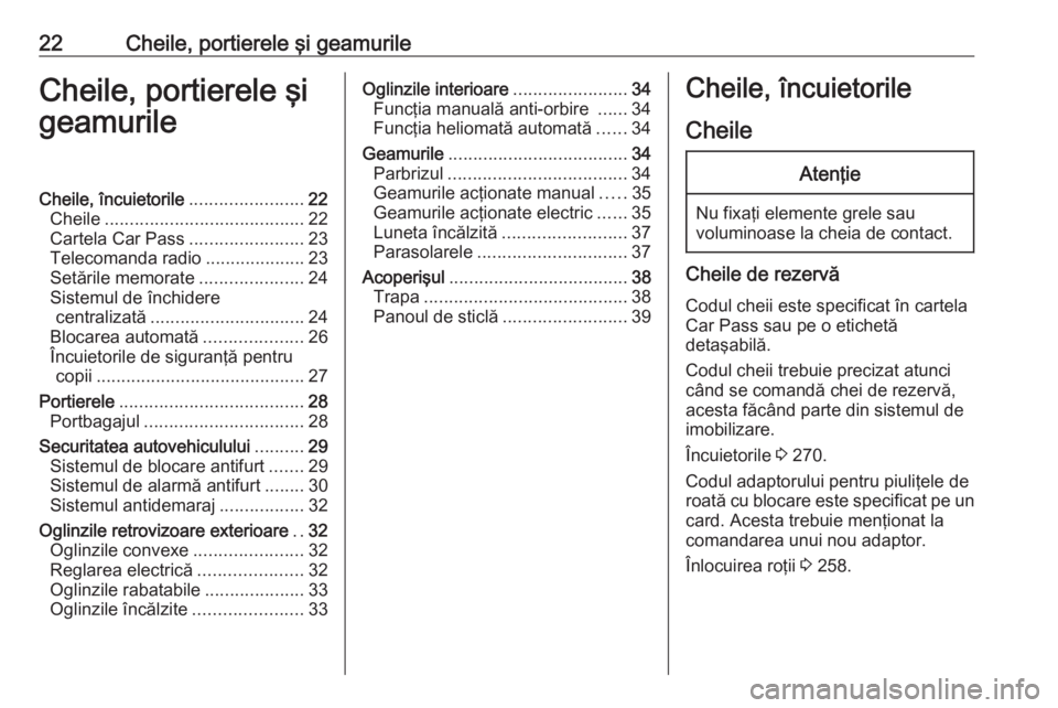 OPEL ASTRA J 2018.5 Manual de utilizare (in Romanian) 22Cheile, portierele şi geamurileCheile, portierele şi
geamurileCheile, încuietorile .......................22
Cheile ........................................ 22
Cartela Car Pass .................. OPEL ASTRA J 2018.5 Manual de utilizare (in Romanian) 22Cheile, portierele şi geamurileCheile, portierele şi
geamurileCheile, încuietorile .......................22
Cheile ........................................ 22
Cartela Car Pass ..................