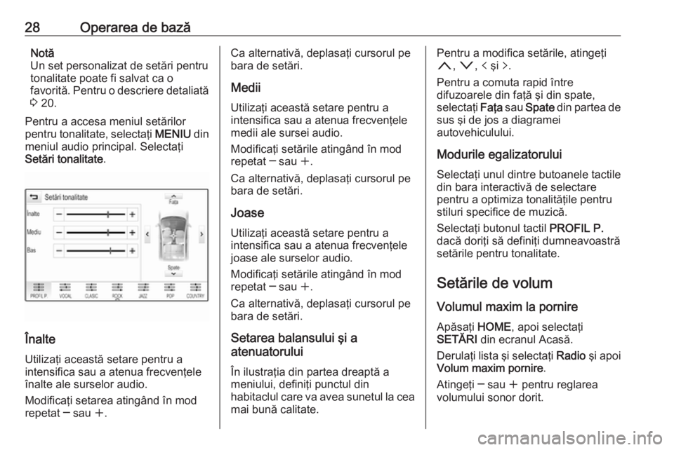 OPEL ASTRA K 2017 Manual pentru sistemul Infotainment (in Romanian) 28Operarea de bazăNotă
Un set personalizat de setări pentru
tonalitate poate fi salvat ca o
favorită. Pentru o descriere detaliată
3 20.
Pentru a accesa meniul setărilor
pentru tonalitate, sele OPEL ASTRA K 2017 Manual pentru sistemul Infotainment (in Romanian) 28Operarea de bazăNotă
Un set personalizat de setări pentru
tonalitate poate fi salvat ca o
favorită. Pentru o descriere detaliată
3 20.
Pentru a accesa meniul setărilor
pentru tonalitate, sele