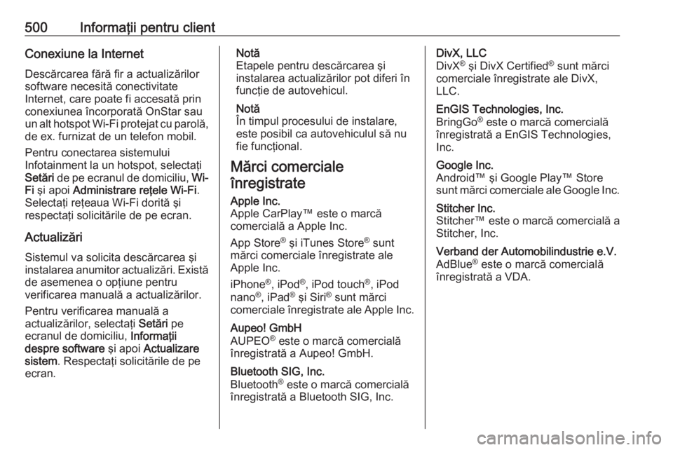 OPEL ASTRA K 2017.5 Manual de utilizare (in Romanian) 500Informaţii pentru clientConexiune la InternetDescărcarea fără fir a actualizărilor
software necesită conectivitate
Internet, care poate fi accesată prin
conexiunea încorporată OnStar sau
u OPEL ASTRA K 2017.5 Manual de utilizare (in Romanian) 500Informaţii pentru clientConexiune la InternetDescărcarea fără fir a actualizărilor
software necesită conectivitate
Internet, care poate fi accesată prin
conexiunea încorporată OnStar sau
u