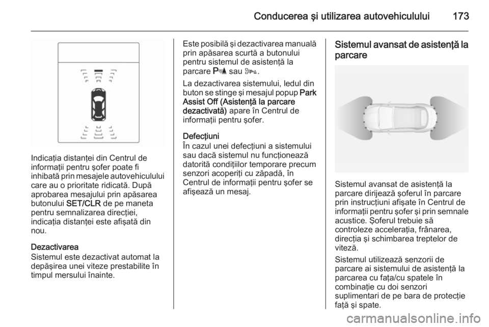 OPEL CASCADA 2014 Manual de utilizare (in Romanian) Conducerea şi utilizarea autovehiculului173
Indicaţia distanţei din Centrul de
informaţii pentru şofer poate fi
inhibată prin mesajele autovehiculului care au o prioritate ridicată. După
aprob OPEL CASCADA 2014 Manual de utilizare (in Romanian) Conducerea şi utilizarea autovehiculului173
Indicaţia distanţei din Centrul de
informaţii pentru şofer poate fi
inhibată prin mesajele autovehiculului care au o prioritate ridicată. După
aprob
