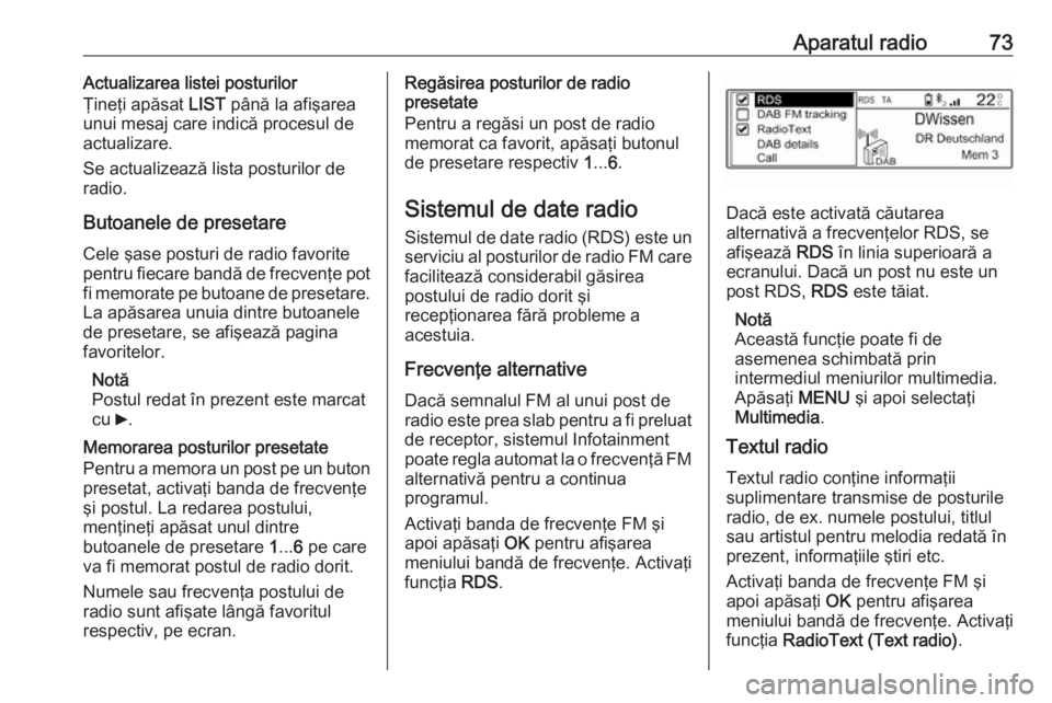 OPEL COMBO E 2019 Manual pentru sistemul Infotainment (in Romanian) Aparatul radio73Actualizarea listei posturilor
Ţineţi apăsat LIST până la afişarea
unui mesaj care indică procesul de
actualizare.
Se actualizează lista posturilor de
radio.
Butoanele de pres OPEL COMBO E 2019 Manual pentru sistemul Infotainment (in Romanian) Aparatul radio73Actualizarea listei posturilor
Ţineţi apăsat LIST până la afişarea
unui mesaj care indică procesul de
actualizare.
Se actualizează lista posturilor de
radio.
Butoanele de pres