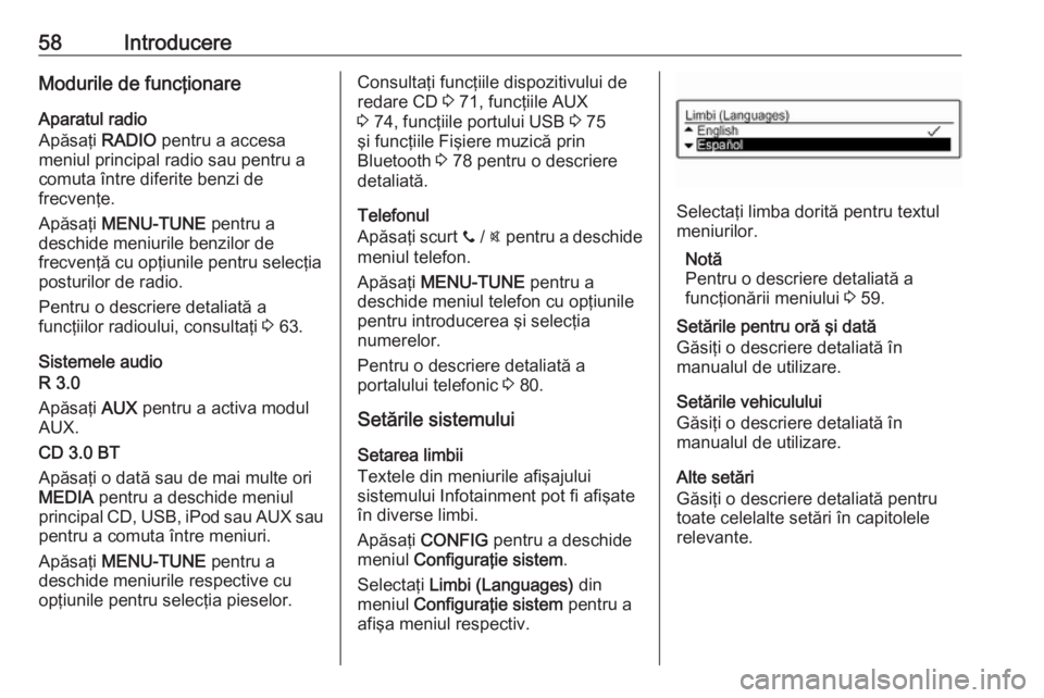 OPEL CORSA 2017  Manual pentru sistemul Infotainment (in Romanian) 58IntroducereModurile de funcţionare
Aparatul radio
Apăsaţi  RADIO pentru a accesa
meniul principal radio sau pentru a
comuta între diferite benzi de
frecvenţe.
Apăsaţi  MENU-TUNE  pentru a
des