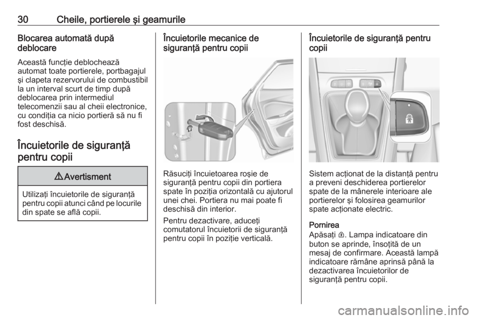 OPEL GRANDLAND X 2019 Manual de utilizare (in Romanian) 30Cheile, portierele şi geamurileBlocarea automată după
deblocare
Această funcţie deblocheazăautomat toate portierele, portbagajul şi clapeta rezervorului de combustibil
la un interval scurt de OPEL GRANDLAND X 2019 Manual de utilizare (in Romanian) 30Cheile, portierele şi geamurileBlocarea automată după
deblocare
Această funcţie deblocheazăautomat toate portierele, portbagajul şi clapeta rezervorului de combustibil
la un interval scurt de