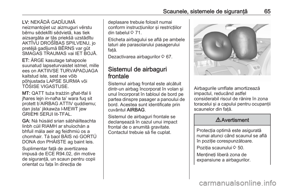 OPEL INSIGNIA BREAK 2020  Manual de utilizare (in Romanian) Scaunele, sistemele de siguranţă65LV: NEKĀDĀ GADĪJUMĀ
neizmantojiet uz aizmuguri vērstu
bērnu sēdeklīti sēdvietā, kas tiek
aizsargāta ar tās priekšā uzstādītu
AKTĪVU DROŠĪBAS SPIL
