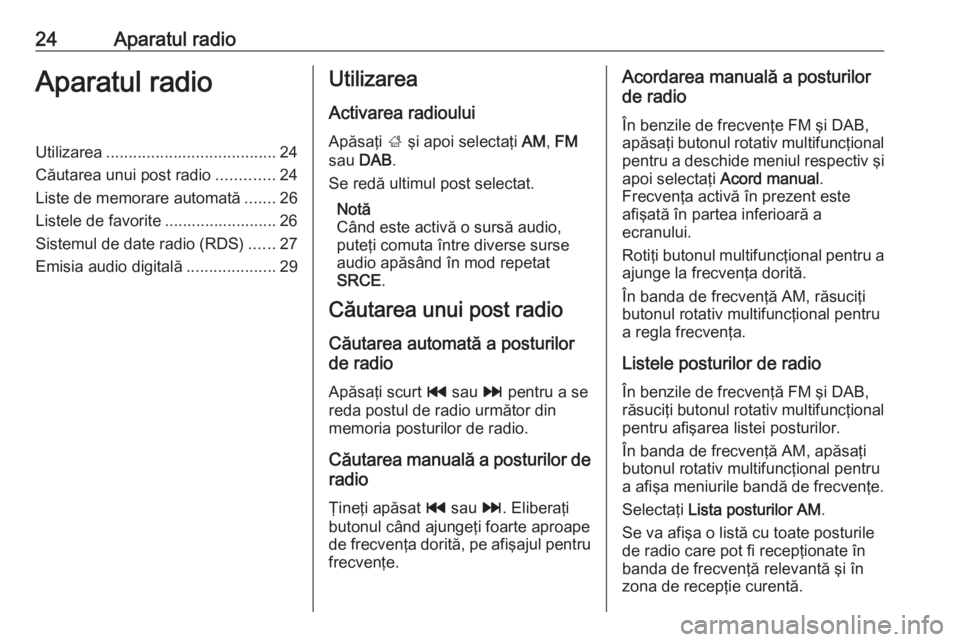 OPEL MOKKA 2016 Manual pentru sistemul Infotainment (in Romanian) 24Aparatul radioAparatul radioUtilizarea...................................... 24
Căutarea unui post radio .............24
Liste de memorare automată .......26
Listele de favorite .................. OPEL MOKKA 2016 Manual pentru sistemul Infotainment (in Romanian) 24Aparatul radioAparatul radioUtilizarea...................................... 24
Căutarea unui post radio .............24
Liste de memorare automată .......26
Listele de favorite ..................