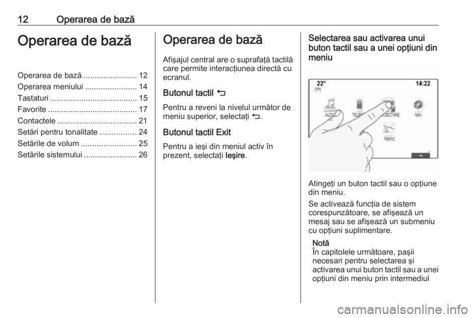 OPEL MOKKA X 2018 Manual de utilizare (in Romanian) 12Operarea de bazăOperarea de bazăOperarea de bază........................12
Operarea meniului .......................14
Tastaturi ....................................... 15
Favorite .............. OPEL MOKKA X 2018 Manual de utilizare (in Romanian) 12Operarea de bazăOperarea de bazăOperarea de bază........................12
Operarea meniului .......................14
Tastaturi ....................................... 15
Favorite ..............