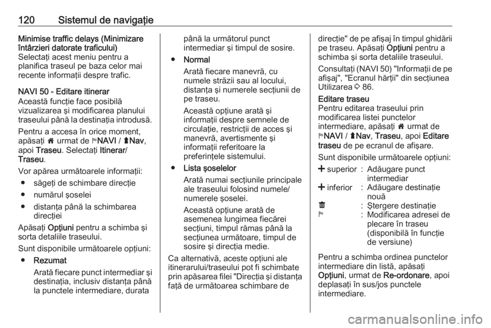 OPEL VIVARO B 2016 Manual pentru sistemul Infotainment (in Romanian) 120Sistemul de navigaţieMinimise traffic delays (Minimizare
întârzieri datorate traficului)
Selectaţi acest meniu pentru a
planifica traseul pe baza celor mai
recente informaţii despre trafic.
NA OPEL VIVARO B 2016 Manual pentru sistemul Infotainment (in Romanian) 120Sistemul de navigaţieMinimise traffic delays (Minimizare
întârzieri datorate traficului)
Selectaţi acest meniu pentru a
planifica traseul pe baza celor mai
recente informaţii despre trafic.
NA