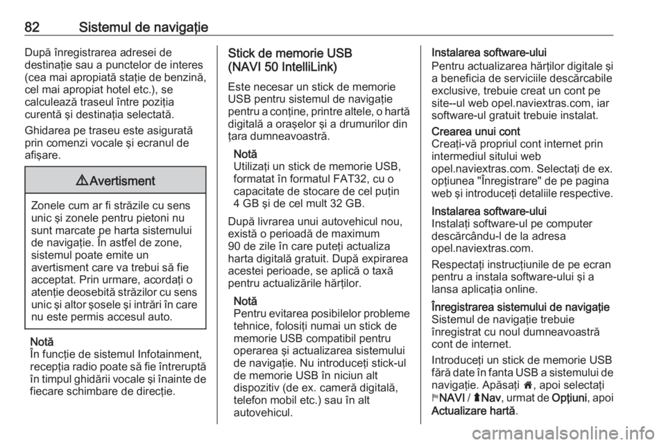 OPEL VIVARO B 2016.5 Manual pentru sistemul Infotainment (in Romanian) 82Sistemul de navigaţieDupă înregistrarea adresei de
destinaţie sau a punctelor de interes (cea mai apropiată staţie de benzină,
cel mai apropiat hotel etc.), se
calculează traseul între pozi OPEL VIVARO B 2016.5 Manual pentru sistemul Infotainment (in Romanian) 82Sistemul de navigaţieDupă înregistrarea adresei de
destinaţie sau a punctelor de interes (cea mai apropiată staţie de benzină,
cel mai apropiat hotel etc.), se
calculează traseul între pozi