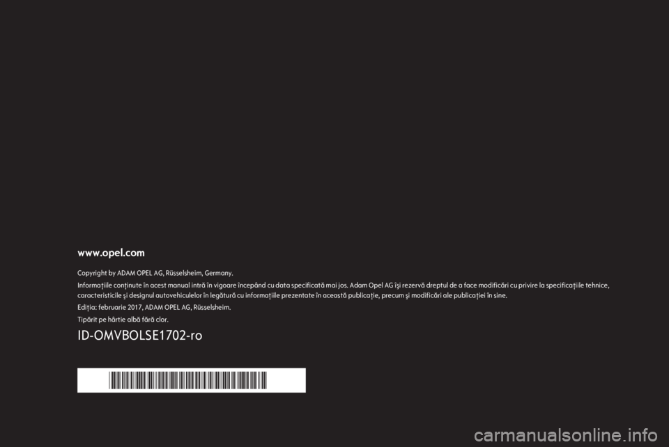 OPEL MOVANO_B 2017.5  Manual de utilizare (in Romanian) www.opel.comCopyright by ADAM OPEL AG, Rüsselsheim, Germany.Informaţiile conţinute în acest manual intră în vigoare începând cu data specificată mai jos. Adam Opel AG îşi rezervă dreptul d
