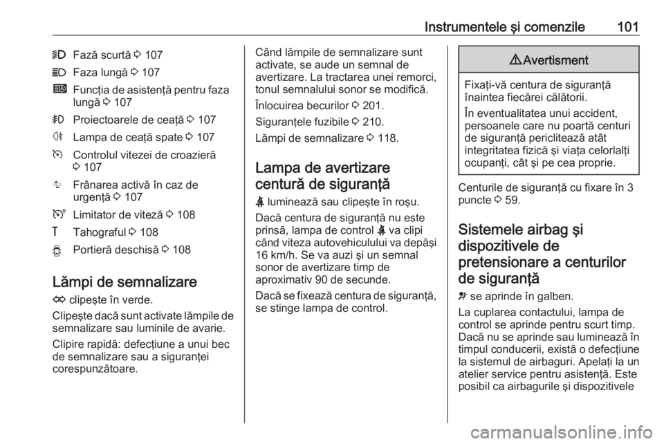 OPEL MOVANO_B 2019  Manual de utilizare (in Romanian) Instrumentele şi comenzile1019Fază scurtă 3 107CFaza lungă  3 107íFuncţia de asistenţă pentru faza
lungă  3 107>Proiectoarele de ceaţă  3 107øLampa de ceaţă spate  3 107mControlul viteze