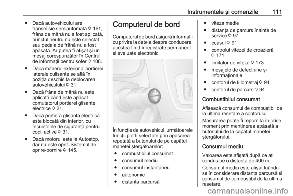 OPEL MOVANO_B 2019  Manual de utilizare (in Romanian) Instrumentele şi comenzile111● Dacă autovehiculul aretransmisie semiautomată  3 161,
frâna de mână nu a fost aplicată, punctul neutru nu este selectat
sau pedala de frână nu a fost
apăsat