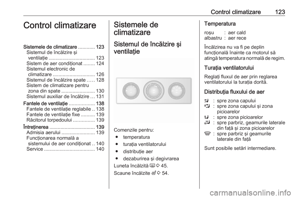 OPEL MOVANO_B 2019 Manual de utilizare (in Romanian) Control climatizare123Control climatizareSistemele de climatizare............123
Sistemul de încălzire şi ventilaţie ................................. 123
Sistem de aer condiţionat ........124
Si OPEL MOVANO_B 2019 Manual de utilizare (in Romanian) Control climatizare123Control climatizareSistemele de climatizare............123
Sistemul de încălzire şi ventilaţie ................................. 123
Sistem de aer condiţionat ........124
Si