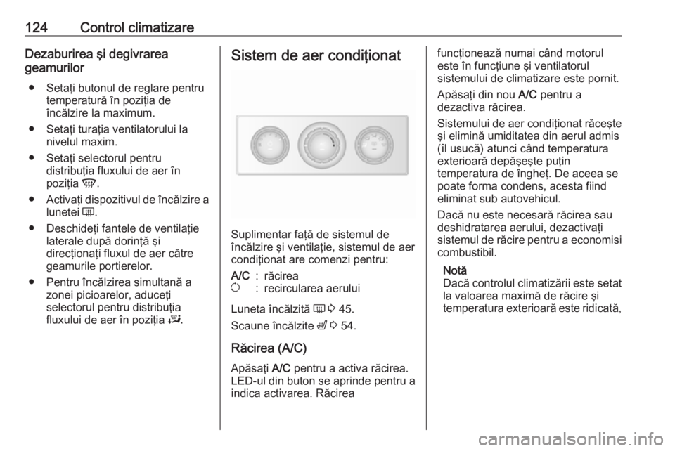 OPEL MOVANO_B 2019 Manual de utilizare (in Romanian) 124Control climatizareDezaburirea şi degivrarea
geamurilor
● Setaţi butonul de reglare pentru temperatură în poziţia de
încălzire la maximum.
● Setaţi turaţia ventilatorului la nivelul ma OPEL MOVANO_B 2019 Manual de utilizare (in Romanian) 124Control climatizareDezaburirea şi degivrarea
geamurilor
● Setaţi butonul de reglare pentru temperatură în poziţia de
încălzire la maximum.
● Setaţi turaţia ventilatorului la nivelul ma