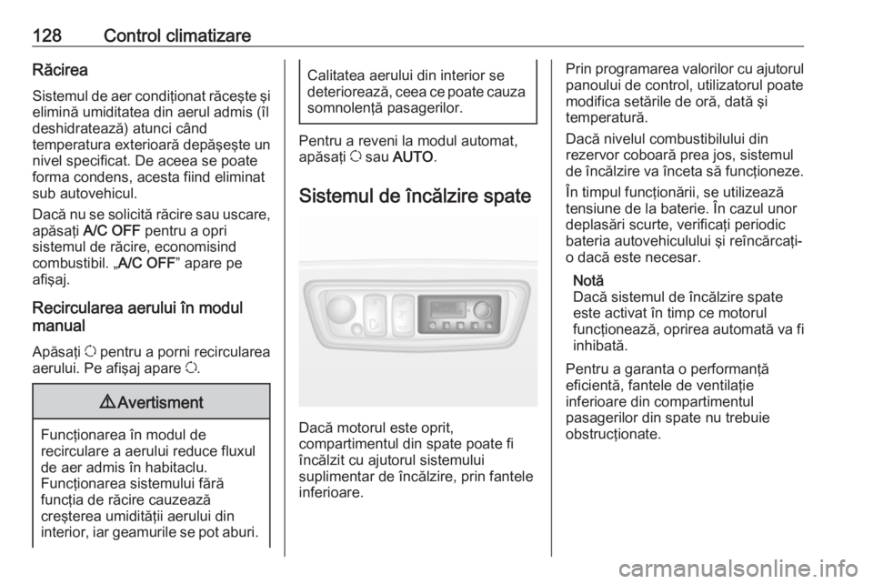 OPEL MOVANO_B 2019 Manual de utilizare (in Romanian) 128Control climatizareRăcirea
Sistemul de aer condiţionat răceşte şi elimină umiditatea din aerul admis (îl
deshidratează) atunci când
temperatura exterioară depăşeşte un
nivel specificat OPEL MOVANO_B 2019 Manual de utilizare (in Romanian) 128Control climatizareRăcirea
Sistemul de aer condiţionat răceşte şi elimină umiditatea din aerul admis (îl
deshidratează) atunci când
temperatura exterioară depăşeşte un
nivel specificat