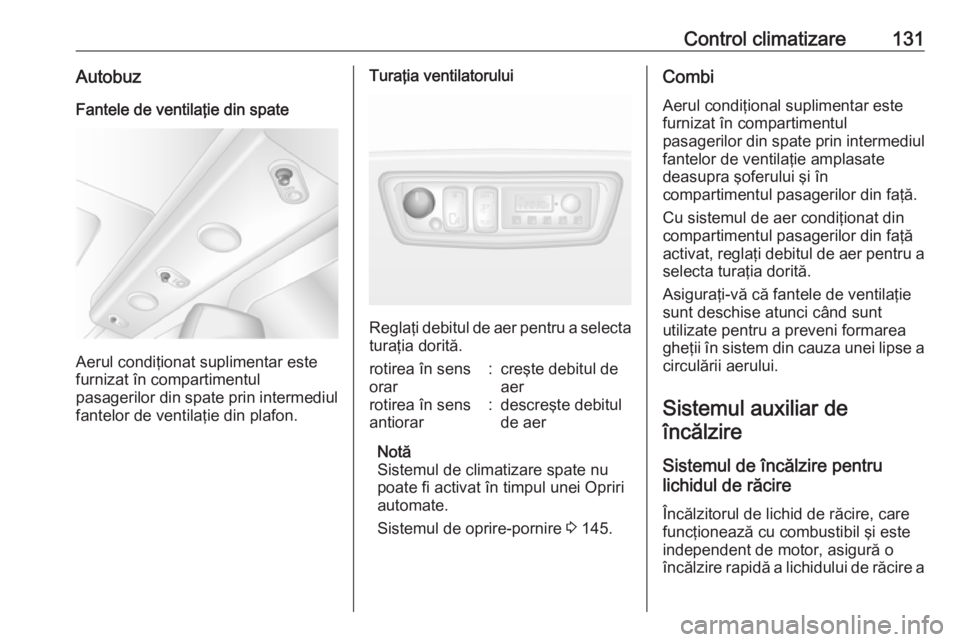OPEL MOVANO_B 2019 Manual de utilizare (in Romanian) Control climatizare131AutobuzFantele de ventilaţie din spate
Aerul condiţionat suplimentar este
furnizat în compartimentul
pasagerilor din spate prin intermediul
fantelor de ventilaţie din plafon. OPEL MOVANO_B 2019 Manual de utilizare (in Romanian) Control climatizare131AutobuzFantele de ventilaţie din spate
Aerul condiţionat suplimentar este
furnizat în compartimentul
pasagerilor din spate prin intermediul
fantelor de ventilaţie din plafon.