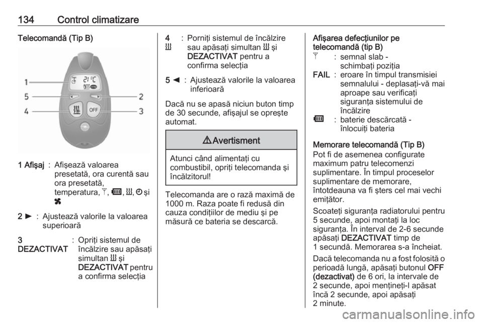 OPEL MOVANO_B 2019 Manual de utilizare (in Romanian) 134Control climatizareTelecomandă (Tip B)1 Afişaj:Afişează valoarea
presetată, ora curentă sau
ora presetată,
temperatura, Z, Ü , Y , Ö şi
x2 l:Ajustează valorile la valoarea
superioară OPEL MOVANO_B 2019 Manual de utilizare (in Romanian) 134Control climatizareTelecomandă (Tip B)1 Afişaj:Afişează valoarea
presetată, ora curentă sau
ora presetată,
temperatura, Z, Ü , Y , Ö şi
x2 l:Ajustează valorile la valoarea
superioară