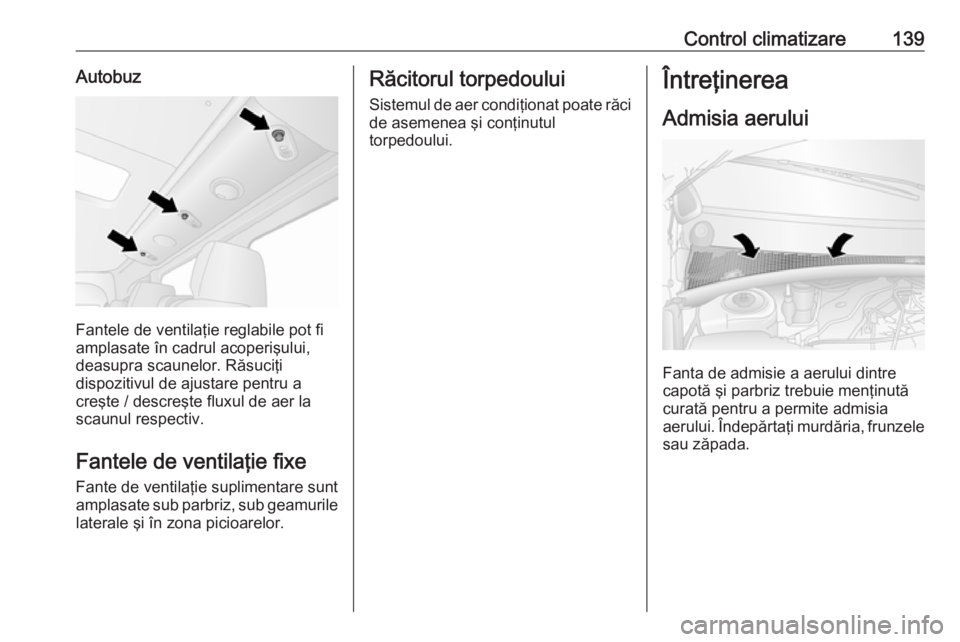 OPEL MOVANO_B 2019  Manual de utilizare (in Romanian) Control climatizare139Autobuz
Fantele de ventilaţie reglabile pot fi
amplasate în cadrul acoperişului,
deasupra scaunelor. Răsuciţi
dispozitivul de ajustare pentru a
creşte / descreşte fluxul d