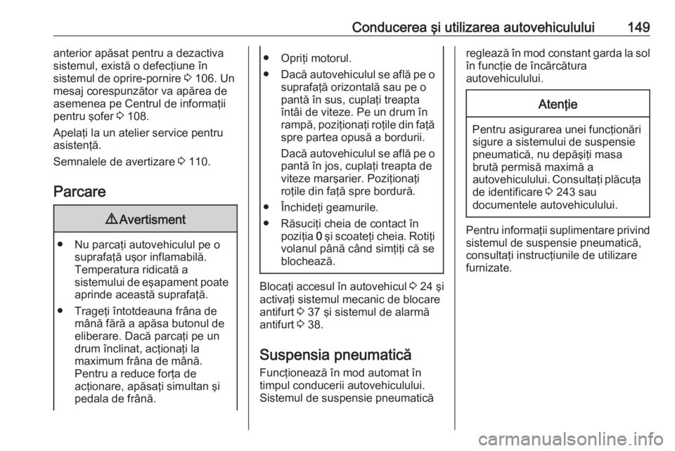 OPEL MOVANO_B 2019 Manual de utilizare (in Romanian) Conducerea şi utilizarea autovehiculului149anterior apăsat pentru a dezactiva
sistemul, există o defecţiune în
sistemul de oprire-pornire 3 106. Un
mesaj corespunzător va apărea de
asemenea pe OPEL MOVANO_B 2019 Manual de utilizare (in Romanian) Conducerea şi utilizarea autovehiculului149anterior apăsat pentru a dezactiva
sistemul, există o defecţiune în
sistemul de oprire-pornire 3 106. Un
mesaj corespunzător va apărea de
asemenea pe