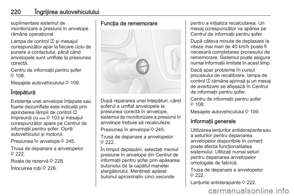 OPEL MOVANO_B 2019 Manual de utilizare (in Romanian) 220Îngrijirea autovehicululuisuplimentare sistemul de
monitorizare a presiunii în anvelope
rămâne operaţional.
Lampa de control w şi mesajul
corespunzător apar la fiecare ciclu de punere a con OPEL MOVANO_B 2019 Manual de utilizare (in Romanian) 220Îngrijirea autovehicululuisuplimentare sistemul de
monitorizare a presiunii în anvelope
rămâne operaţional.
Lampa de control w şi mesajul
corespunzător apar la fiecare ciclu de punere a con