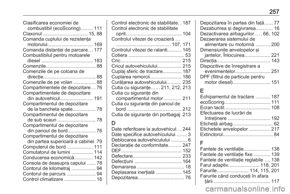 OPEL MOVANO_B 2019  Manual de utilizare (in Romanian) 257Clasificarea economiei decombustibil (ecoScoring) .........111
Claxonul ................................. 15, 88
Comanda cuplului de rezistenţa motorului ................................. 169
Coma