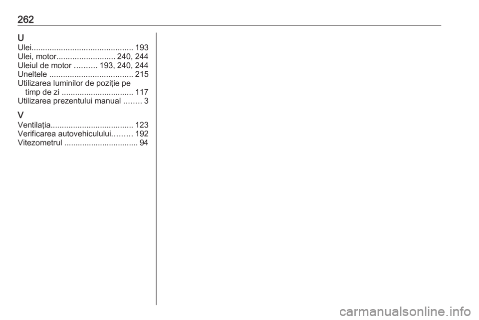 OPEL MOVANO_B 2019  Manual de utilizare (in Romanian) 262UUlei ............................................. 193
Ulei, motor .......................... 240, 244
Uleiul de motor  ..........193, 240, 244
Uneltele  ..................................... 215
