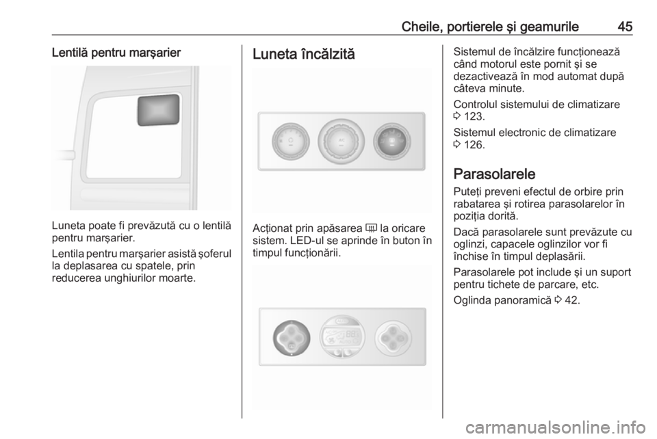 OPEL MOVANO_B 2019  Manual de utilizare (in Romanian) Cheile, portierele şi geamurile45Lentilă pentru marşarier
Luneta poate fi prevăzută cu o lentilă
pentru marşarier.
Lentila pentru marşarier asistă şoferul
la deplasarea cu spatele, prin
redu