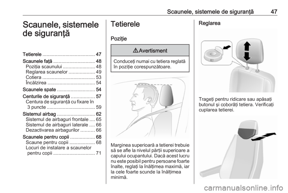 OPEL MOVANO_B 2019 Manual de utilizare (in Romanian) Scaunele, sistemele de siguranţă47Scaunele, sistemelede siguranţăTetierele ....................................... 47
Scaunele faţă ............................... 48
Poziţia scaunului ........ OPEL MOVANO_B 2019 Manual de utilizare (in Romanian) Scaunele, sistemele de siguranţă47Scaunele, sistemelede siguranţăTetierele ....................................... 47
Scaunele faţă ............................... 48
Poziţia scaunului ........