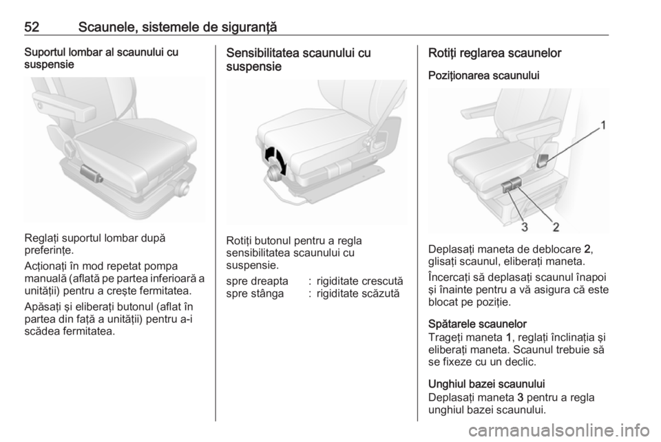 OPEL MOVANO_B 2019  Manual de utilizare (in Romanian) 52Scaunele, sistemele de siguranţăSuportul lombar al scaunului cu
suspensie
Reglaţi suportul lombar după
preferinţe.
Acţionaţi în mod repetat pompa manuală (aflată pe partea inferioară a
un