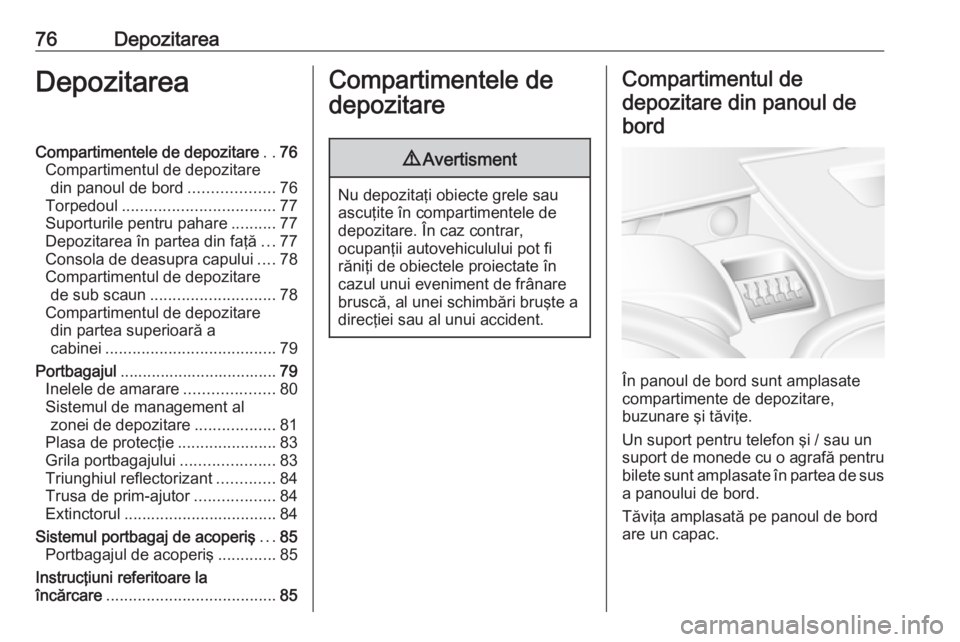 OPEL MOVANO_B 2019 Manual de utilizare (in Romanian) 76DepozitareaDepozitareaCompartimentele de depozitare..76
Compartimentul de depozitare din panoul de bord ...................76
Torpedoul .................................. 77
Suporturile pentru pahar OPEL MOVANO_B 2019 Manual de utilizare (in Romanian) 76DepozitareaDepozitareaCompartimentele de depozitare..76
Compartimentul de depozitare din panoul de bord ...................76
Torpedoul .................................. 77
Suporturile pentru pahar